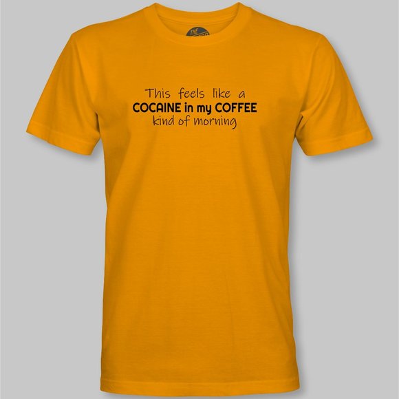 This Feels Like a Cocaine in my Coffee Kind of Morning Funny T-Shirt - Picture 6 of 9